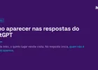 Como aparecer nas respostas do ChatGPT e das outras IAs